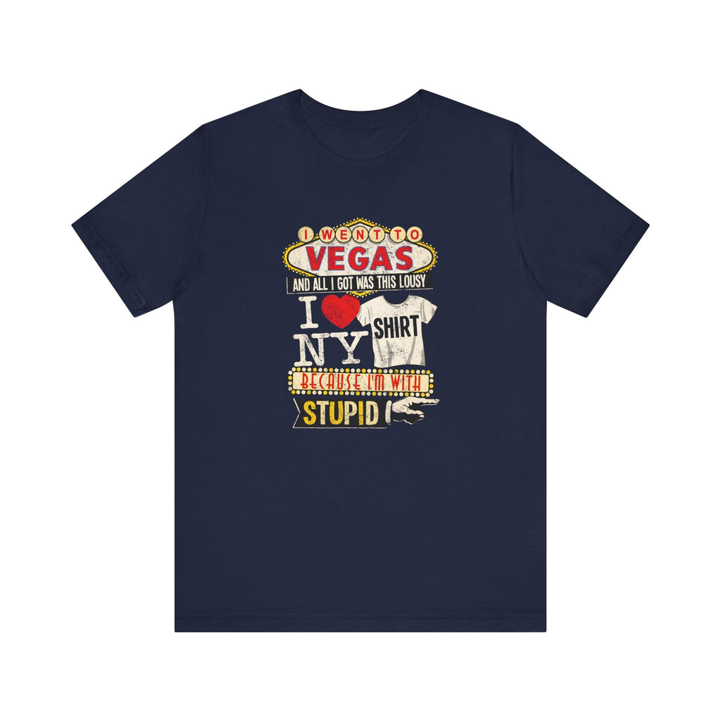 I Went To Vegas And All I Got Was This Lousy I (Heart) Ny Shirt Because I'm With Stupid - Men's T-Shirt