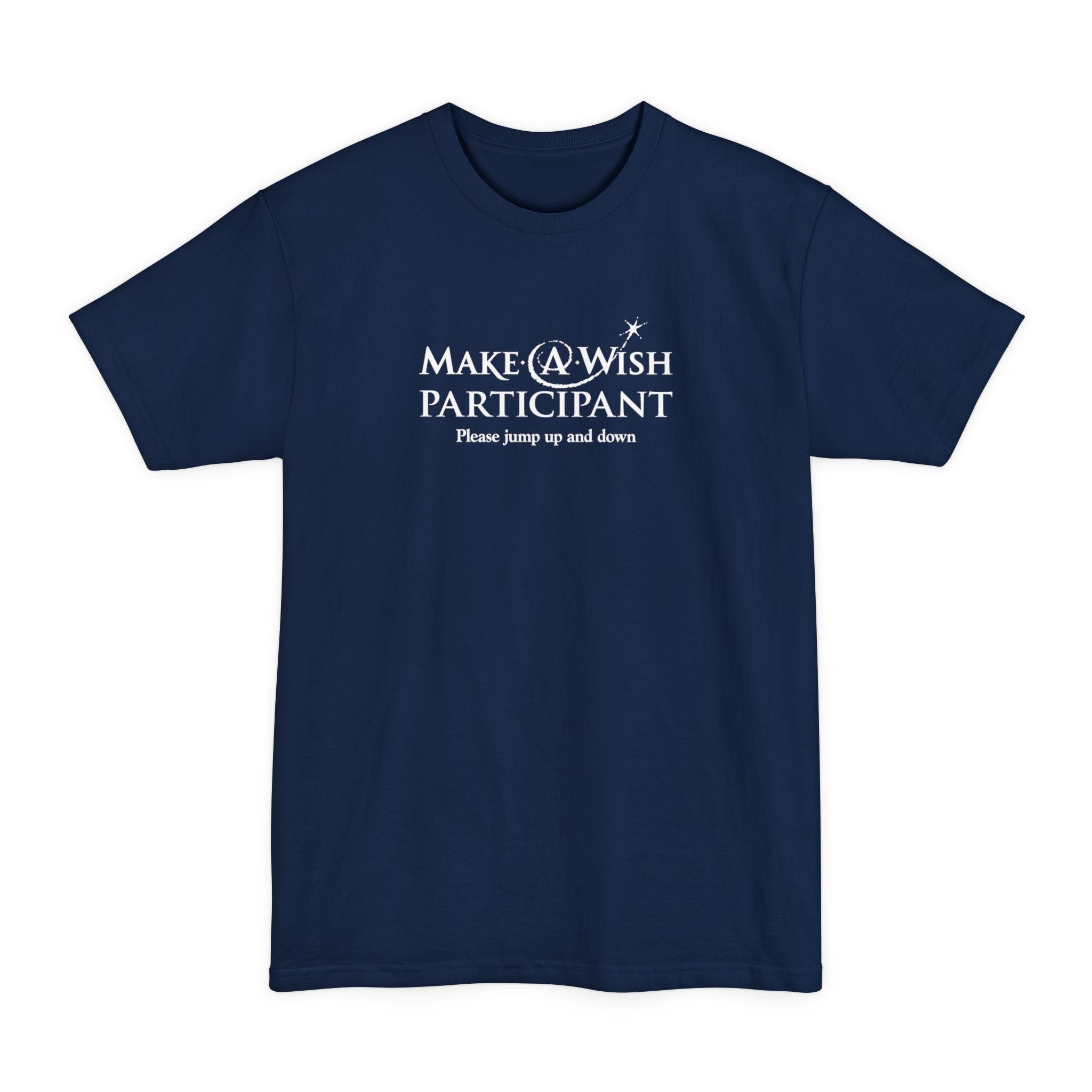 Make A Wish Participant Please Jump Up And Down - Men's Tall T-Shirt