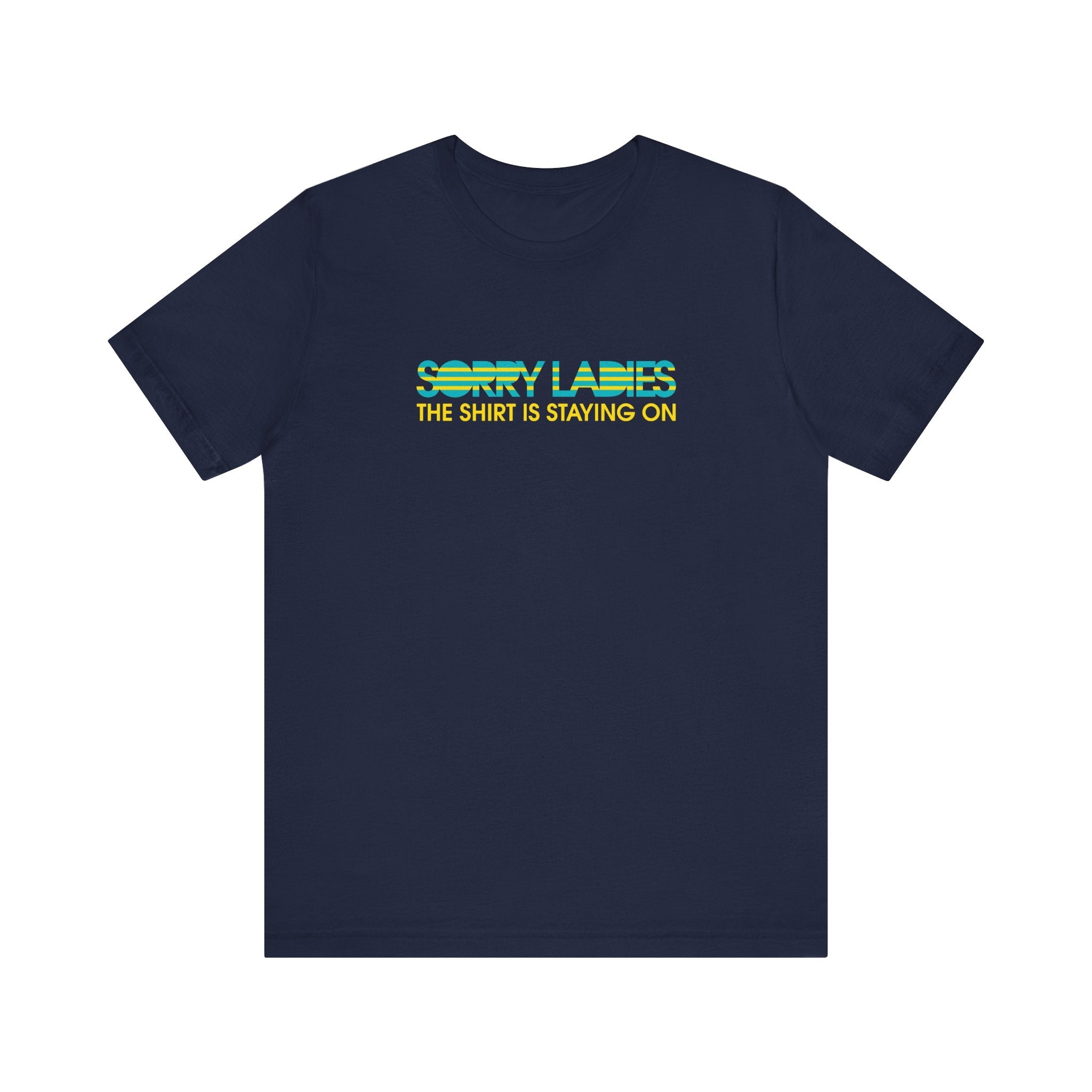 Sorry Ladies The Shirt Is Staying On - Men's T-Shirt