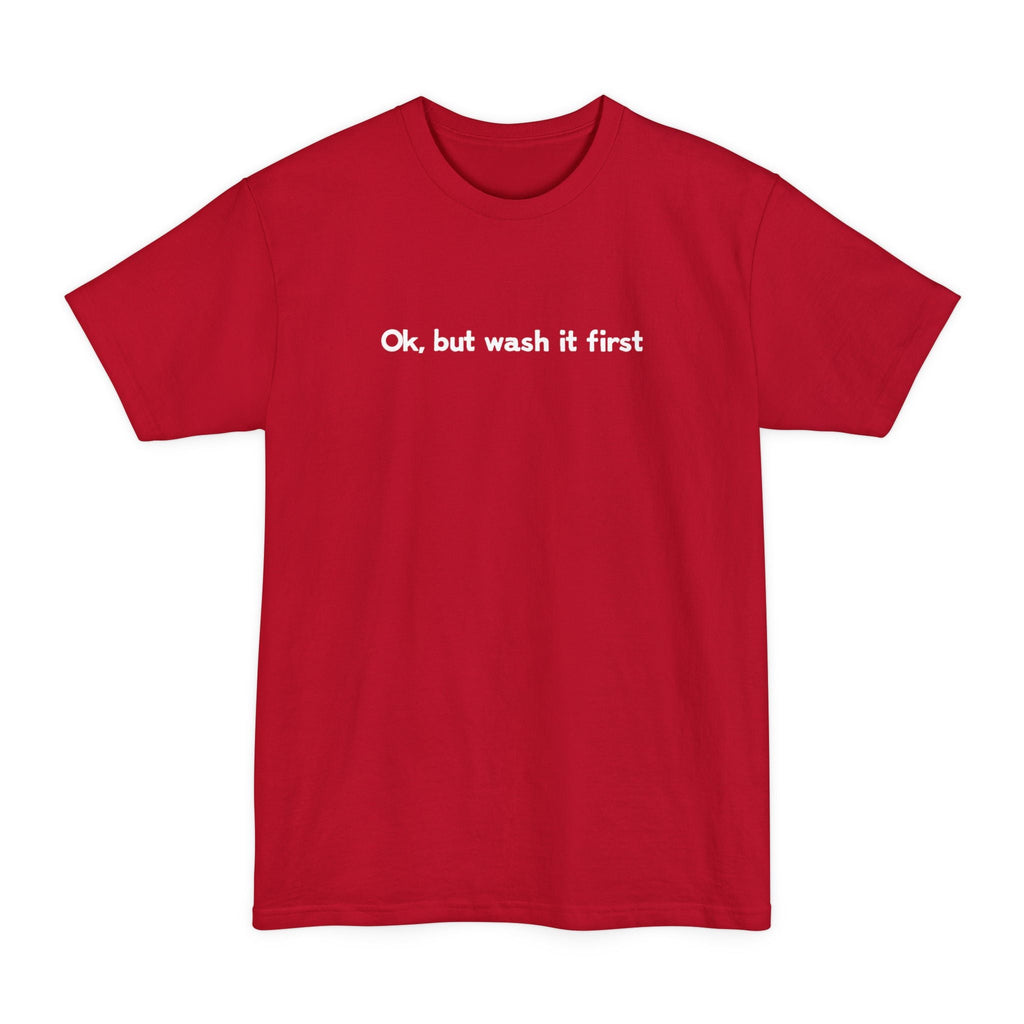 OK But Wash It First - Men's Tall T-Shirt