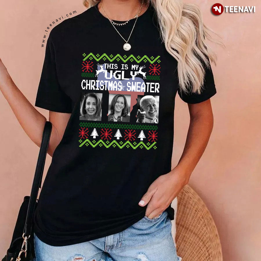 This Is My Ugly Christmas Sweater Nancy Pelosi Kamala Harris Joe Biden for Christmas T-Shirt