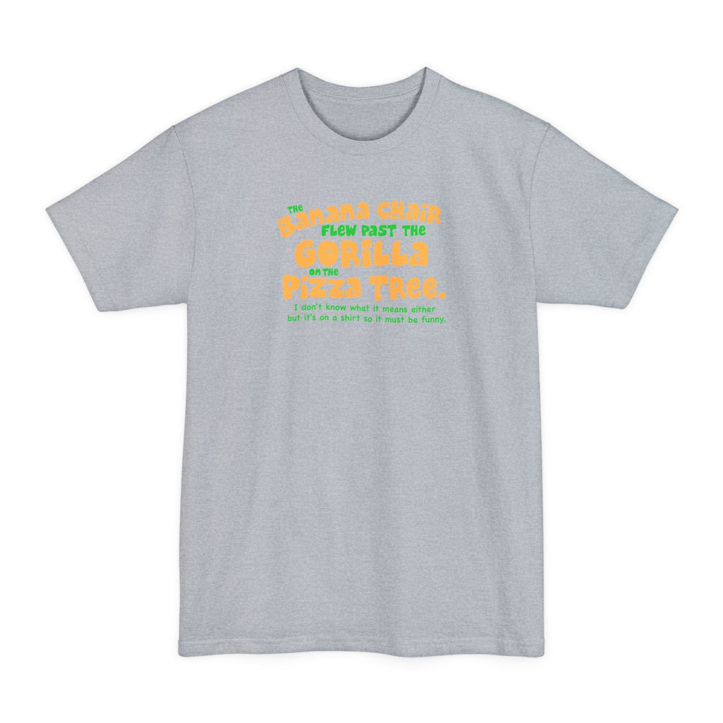 The Banana Chair Flew Past The Gorilla On The Pizza Tree - Men's Tall T-Shirt