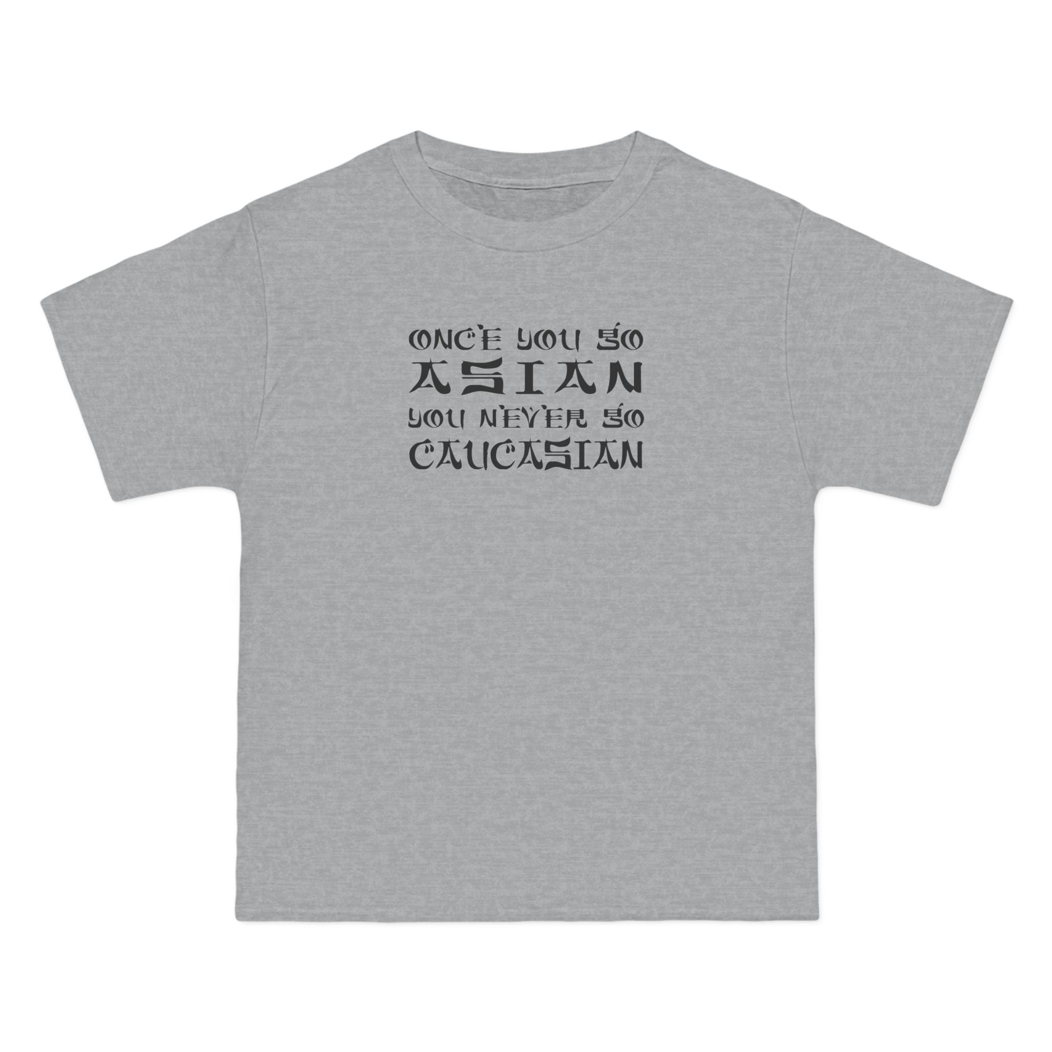 Once You Go Asian You Never Go Caucasian - Men's Heavyweight T-Shirt