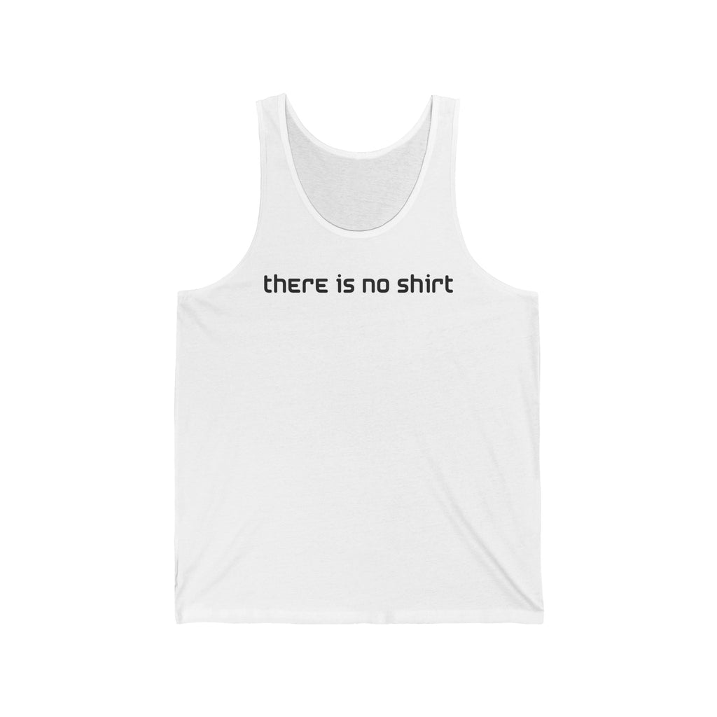 There Is No Shirt - Unisex Tank