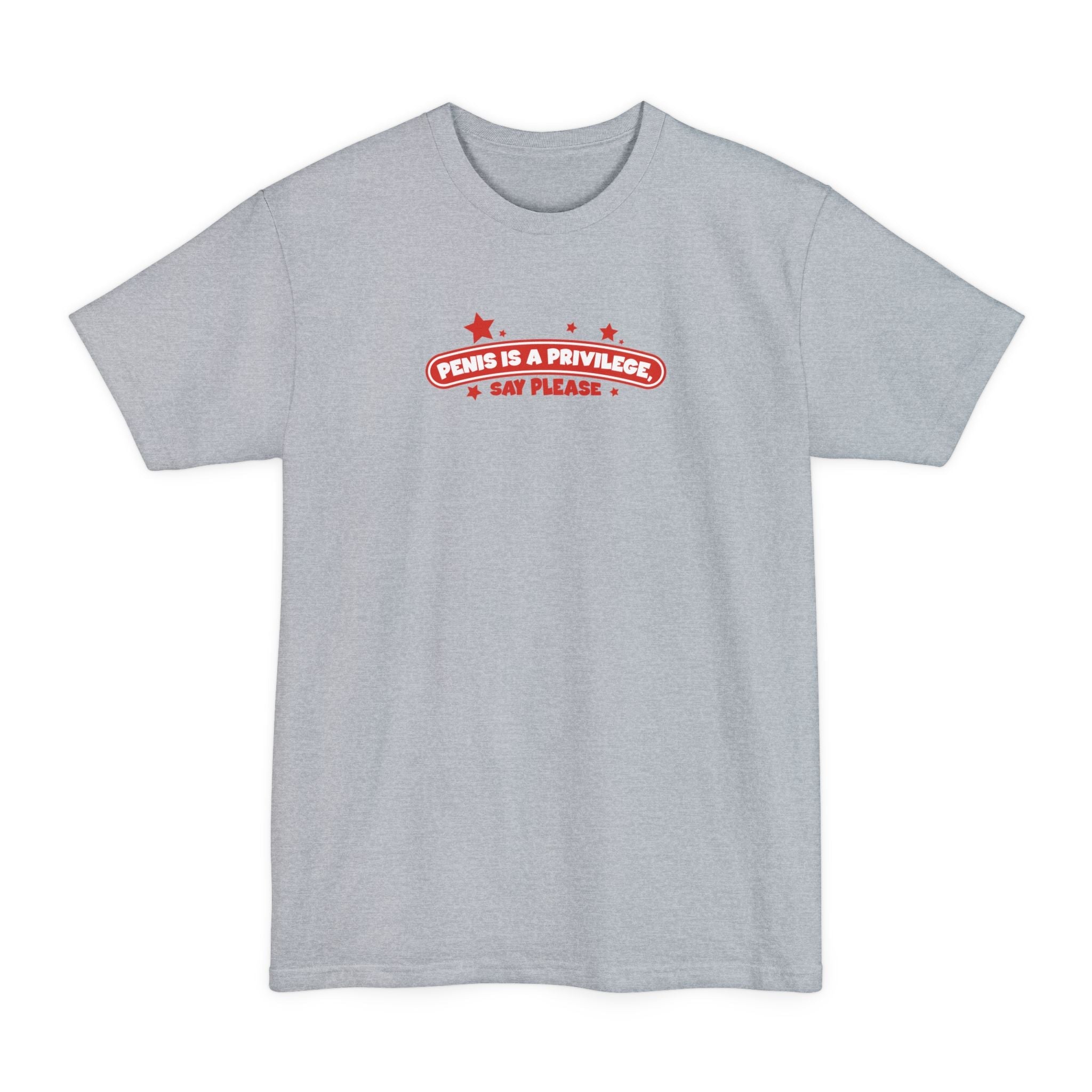Penis Is A Privilege - Say Please - Men's Tall T-Shirt