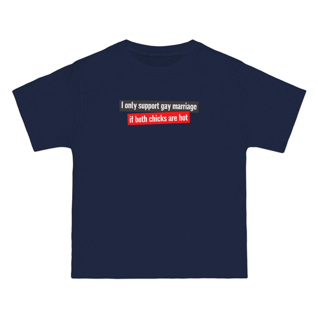 I Only Support Gay Marriage If Both Chicks Are Hot - Men's Heavyweight T-Shirt