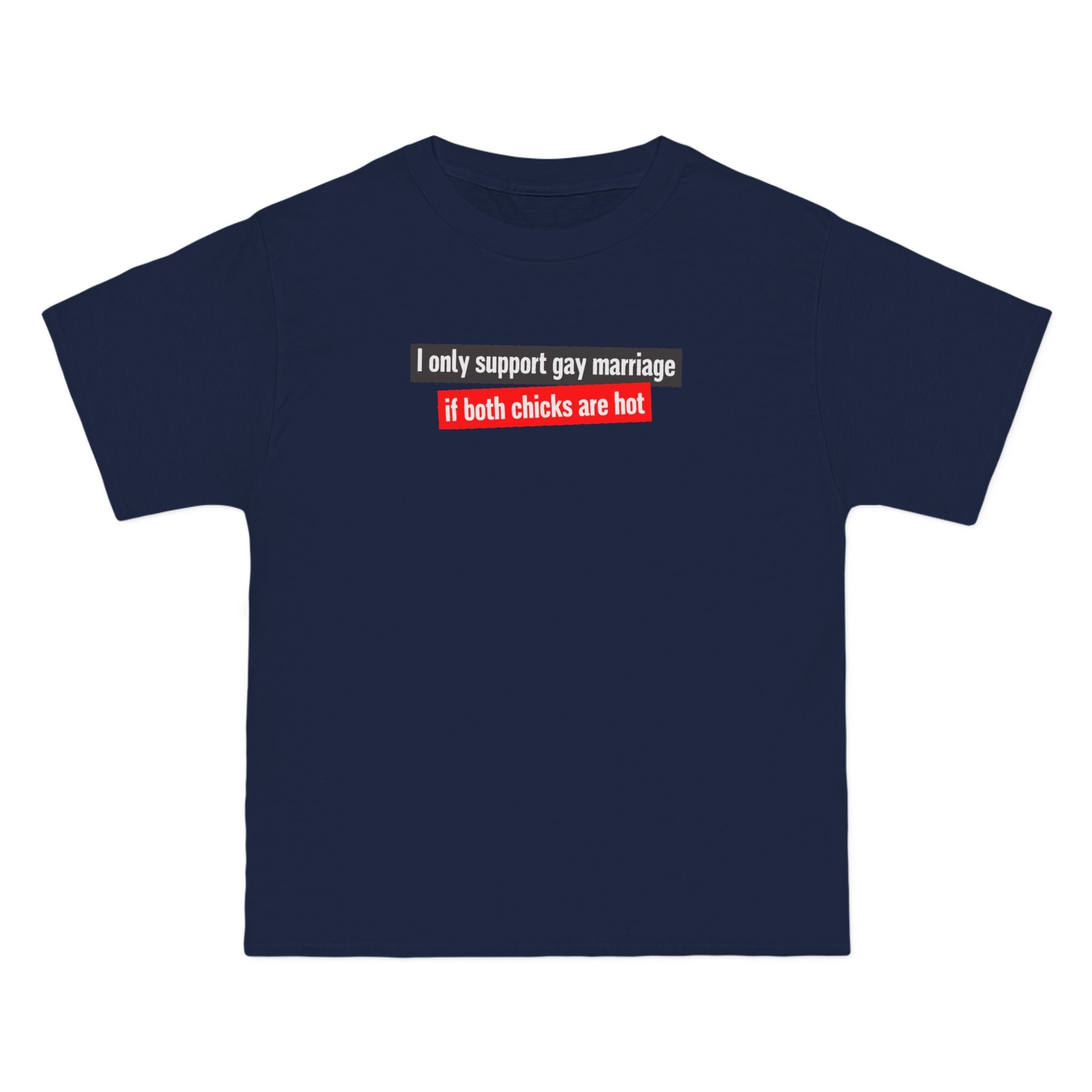 I Only Support Gay Marriage If Both Chicks Are Hot - Men's Heavyweight T-Shirt