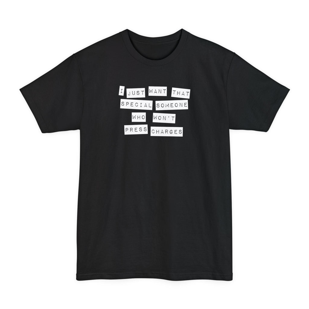 I Just Want That Special Someone Who Won't Press Charges - Men's Tall T-Shirt
