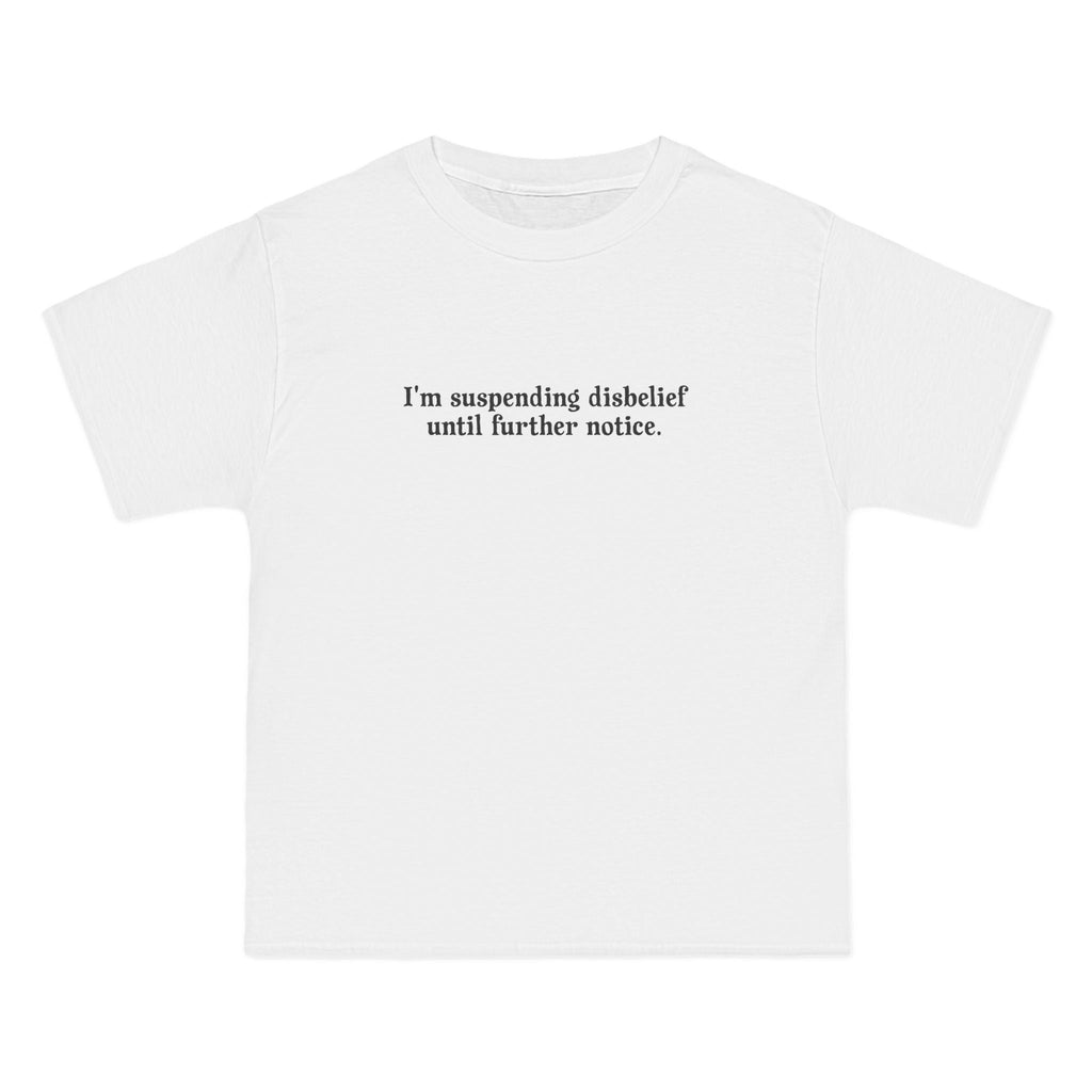 I'm Suspending Disbelief Until Further Notice - Men's Heavyweight T-Shirt