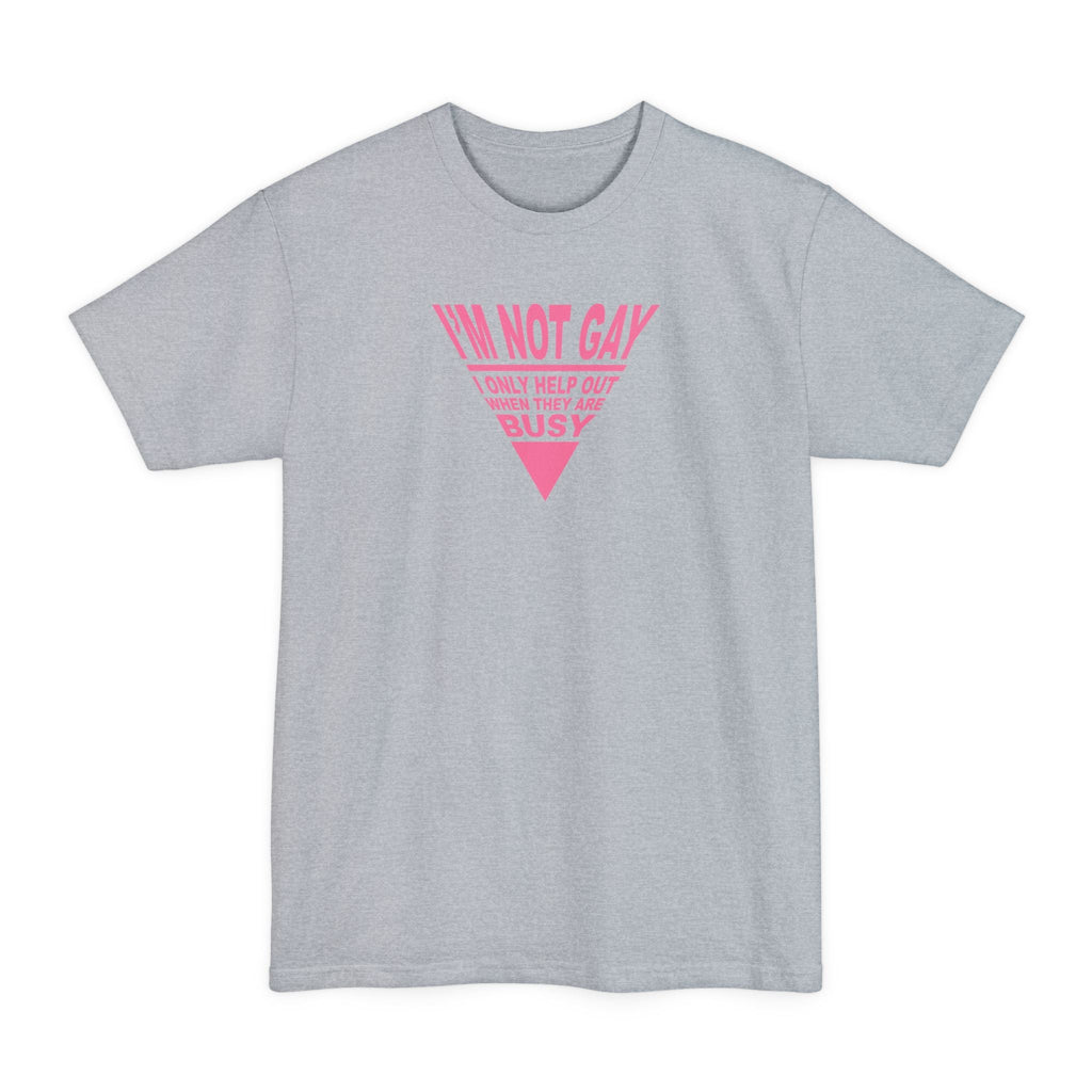 I'm Not Gay - I Only Help Out When They Are Busy - Men's Tall T-Shirt