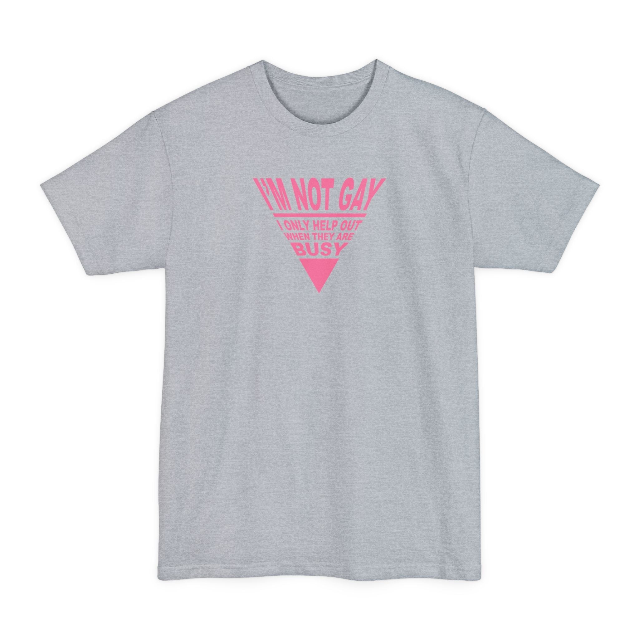 I'm Not Gay - I Only Help Out When They Are Busy - Men's Tall T-Shirt