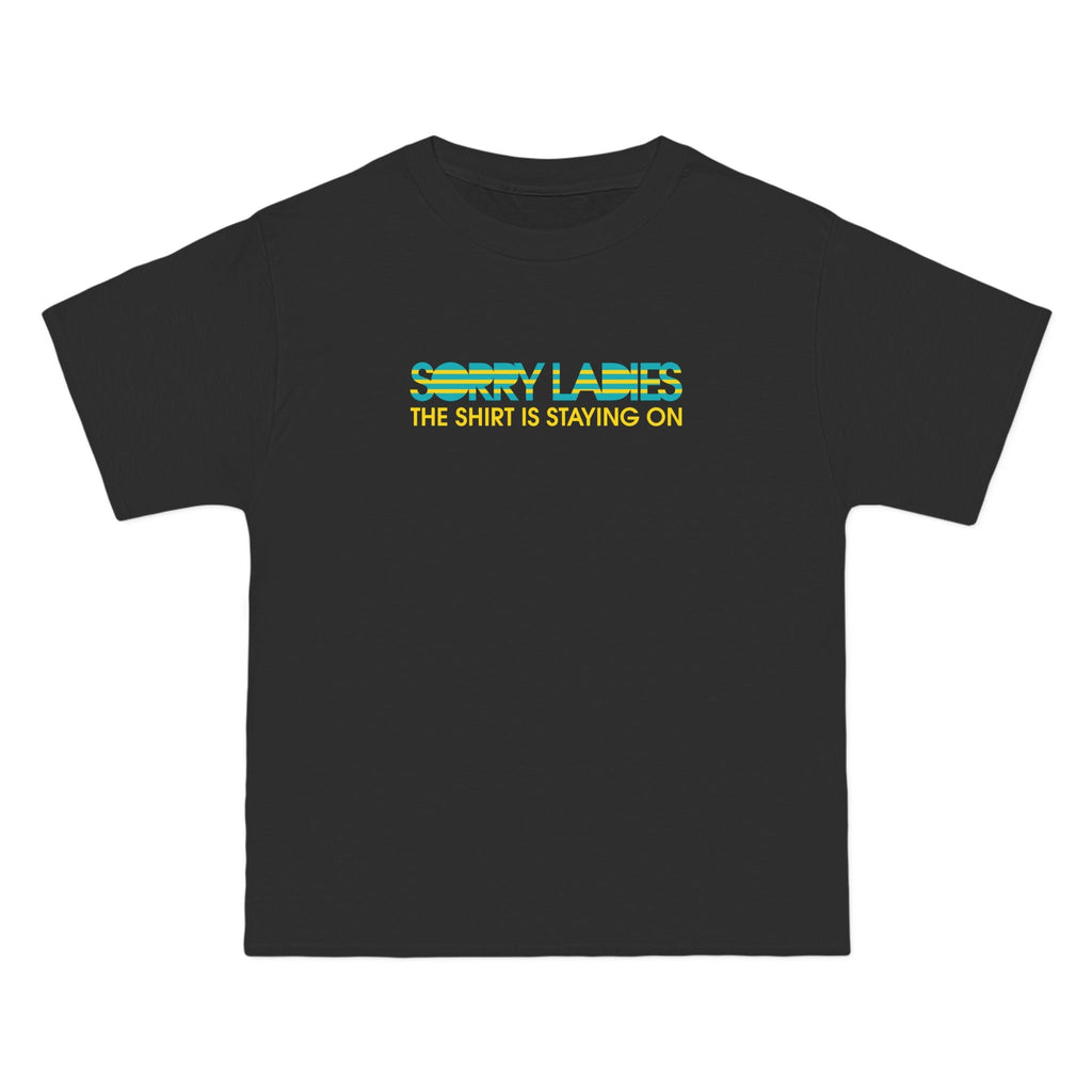 Sorry Ladies The Shirt Is Staying On - Men's Heavyweight T-Shirt
