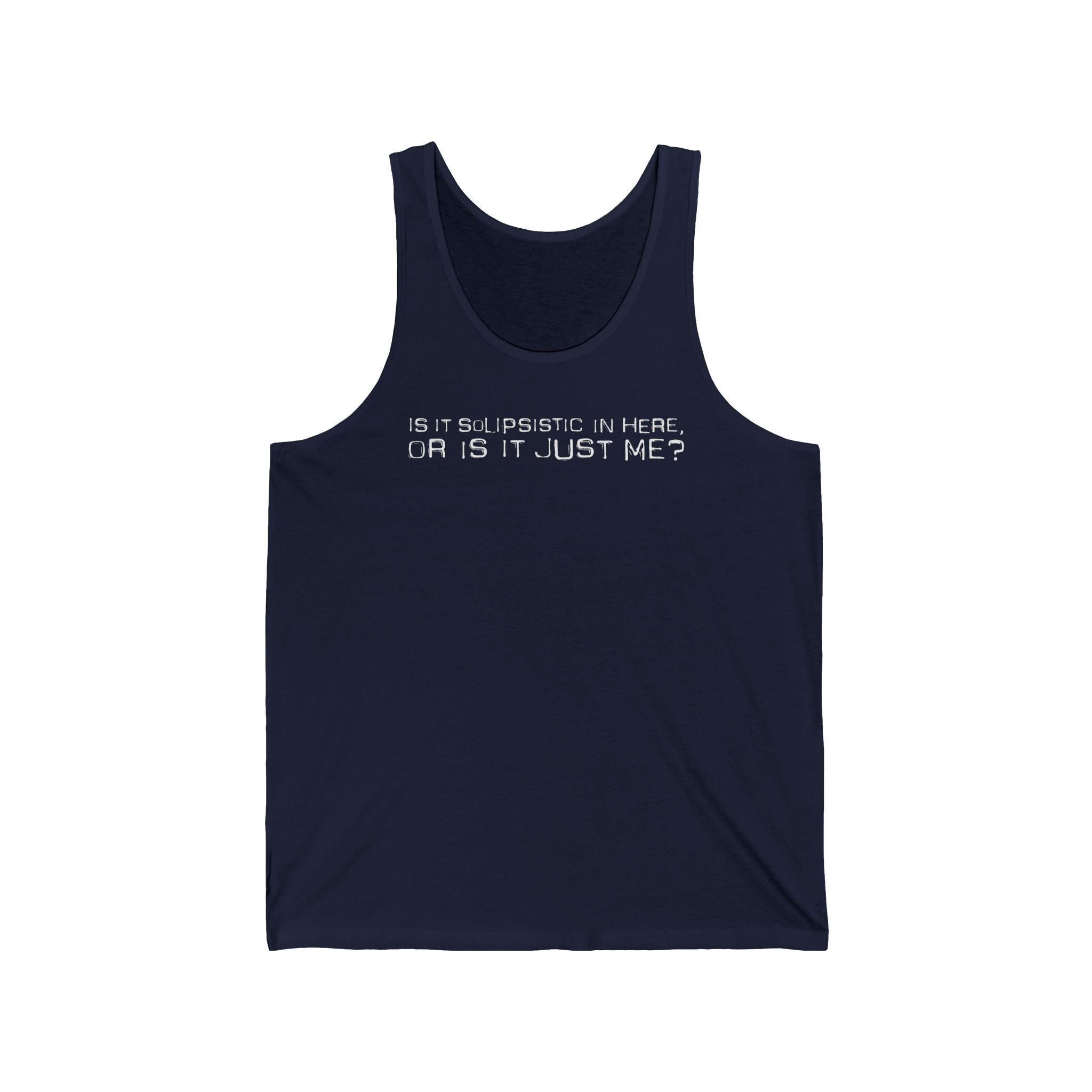 Is It Solipsistic In Here Or Is It Just Me? - Unisex Tank