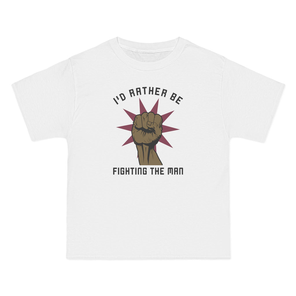 I'd Rather Be Fighting The Man - Men's Heavyweight T-Shirt