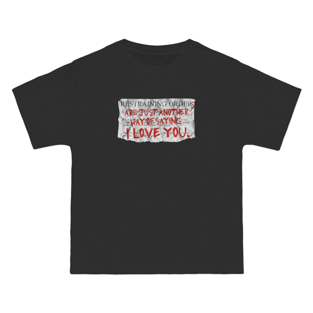 Restraining Orders Are Just Another Way Of Saying I Love You - Men's Heavyweight T-Shirt
