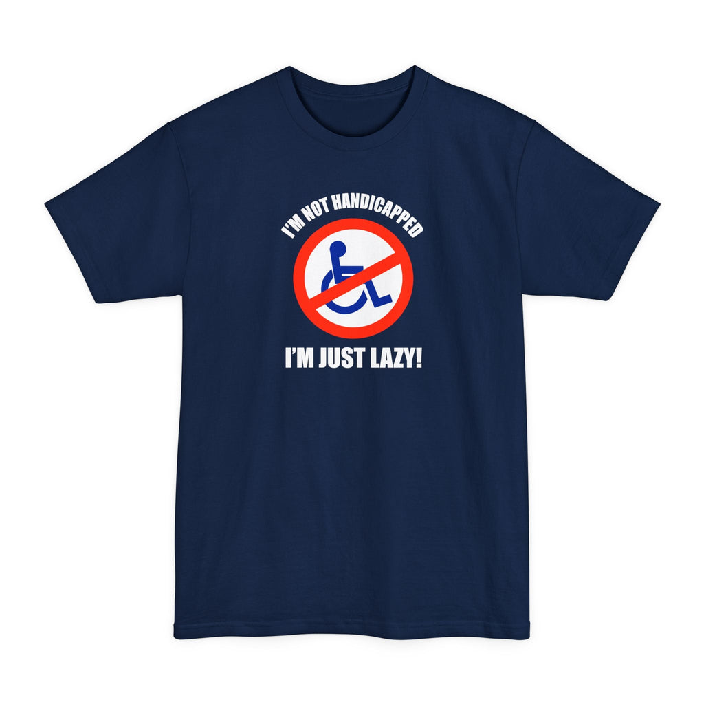 I'm Not Handicapped - I'm Just Lazy - Men's Tall T-Shirt