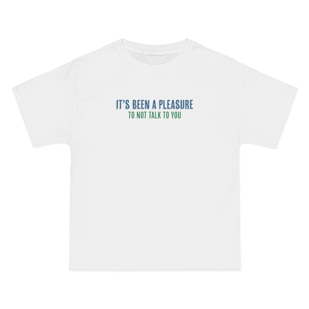 It's Been A Pleasure To Not Talk To You - Men's Heavyweight T-Shirt