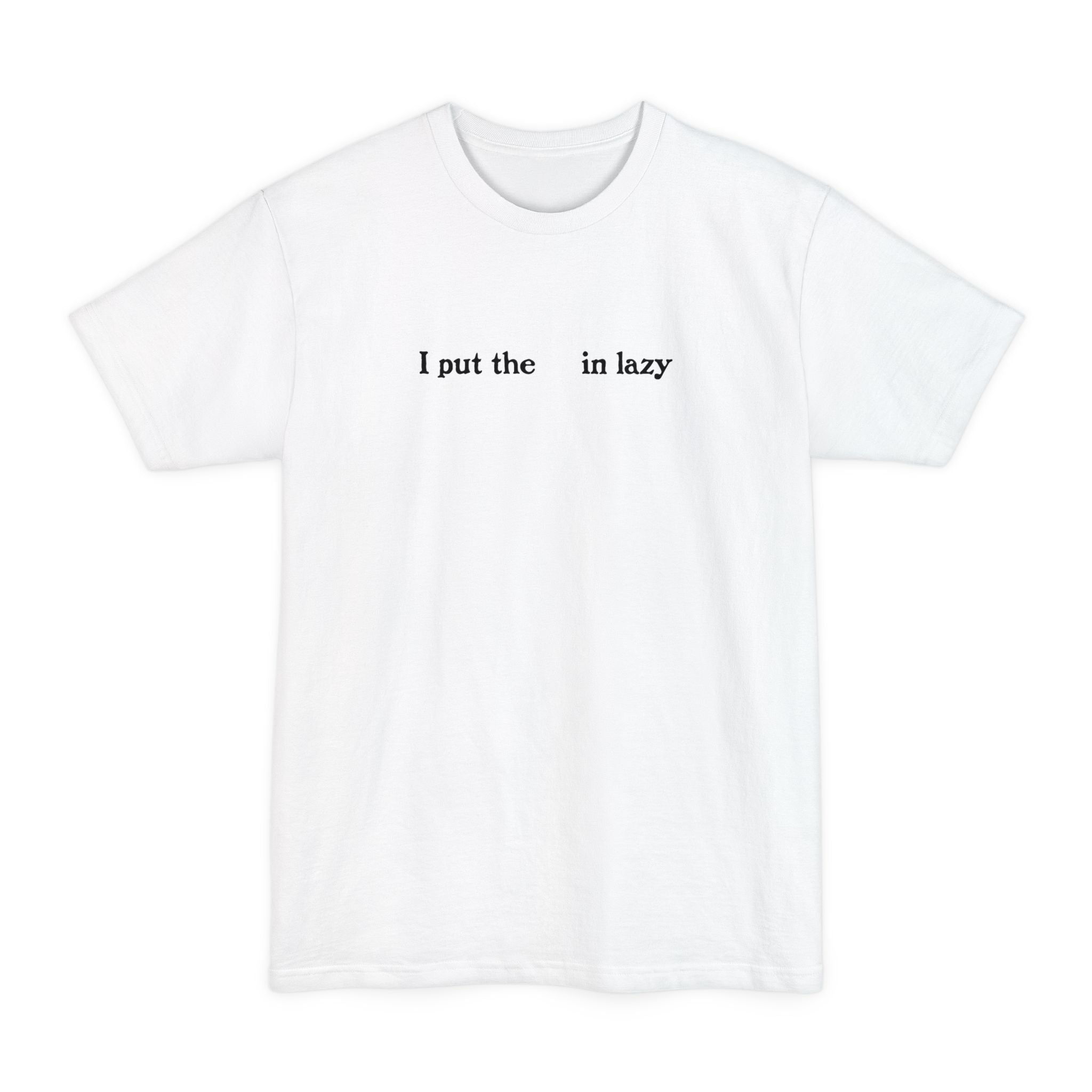 I Put The  In Lazy - Men's Tall T-Shirt