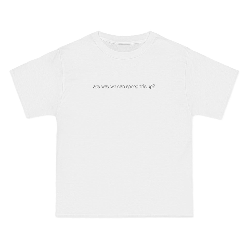 Any Way We Can Speed This Up? - Men's Heavyweight T-Shirt