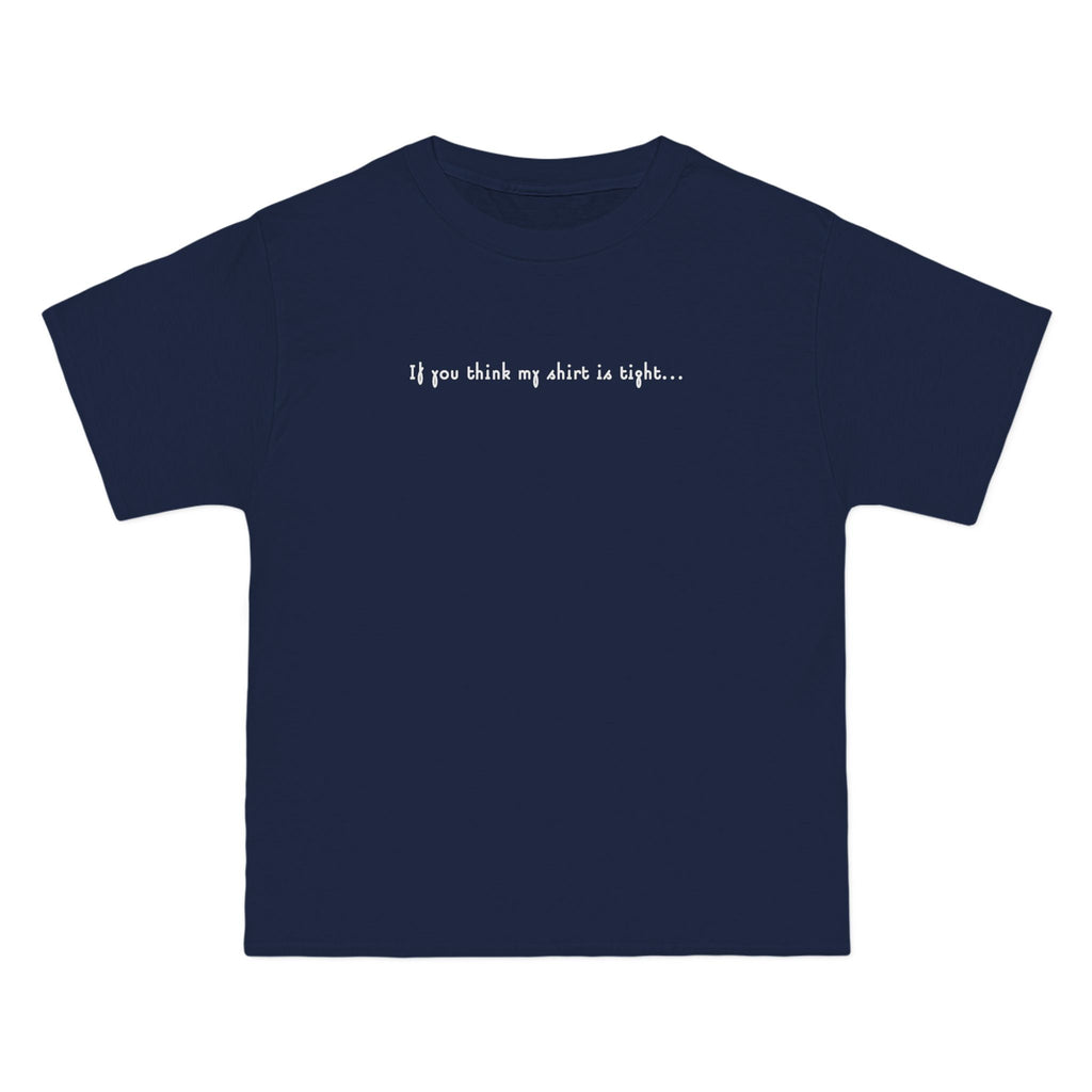 If You Think My Shirt Is Tight... - Men's Heavyweight T-Shirt