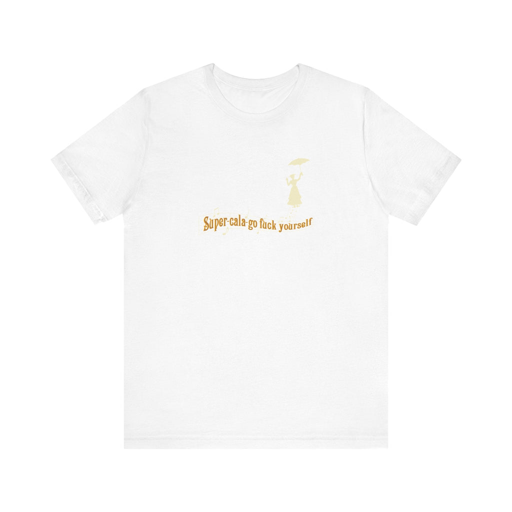 Super-Cala-Go Fuck Yourself - Men's T-Shirt