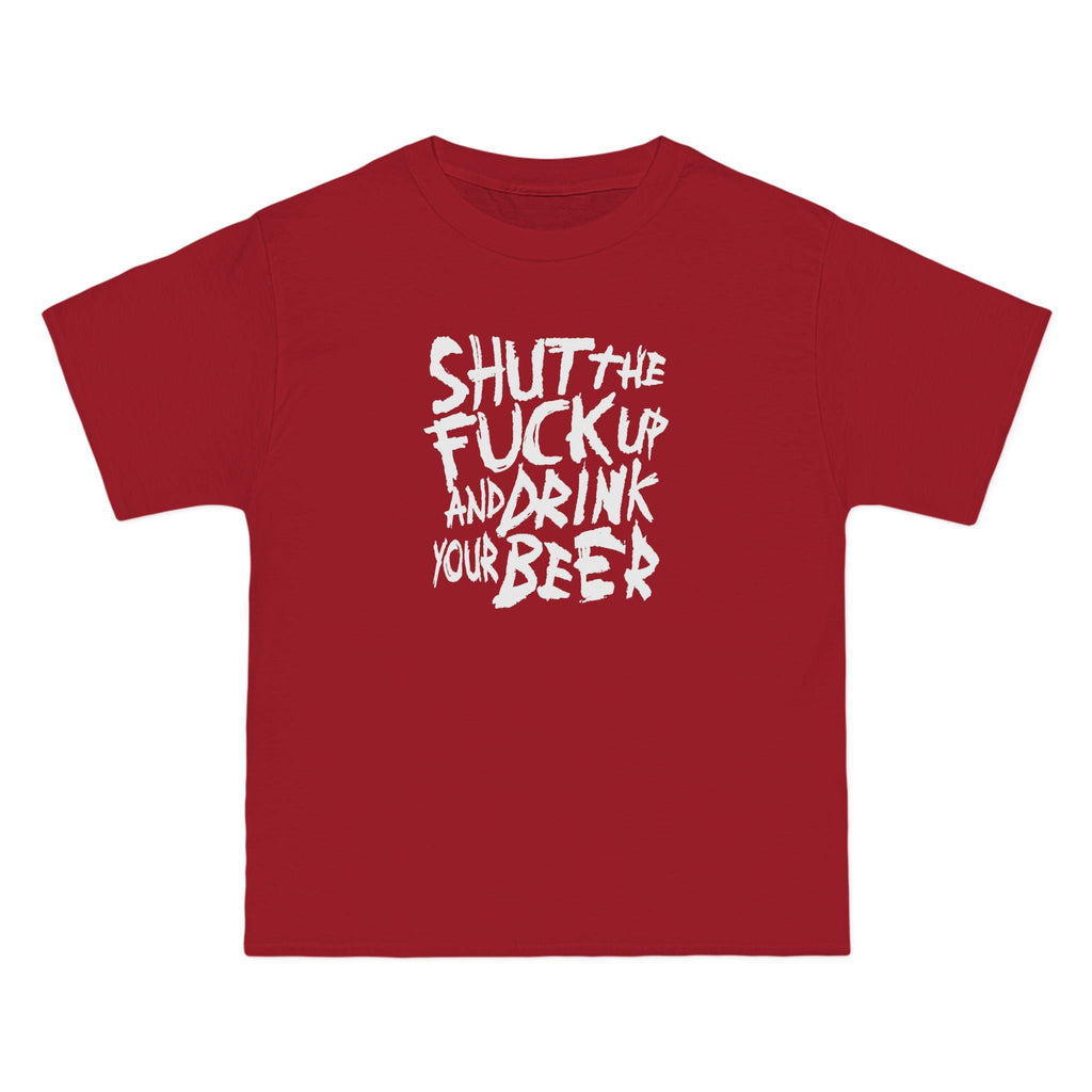 Shut The Fuck Up And Drink Your Beer - Men's Heavyweight T-Shirt