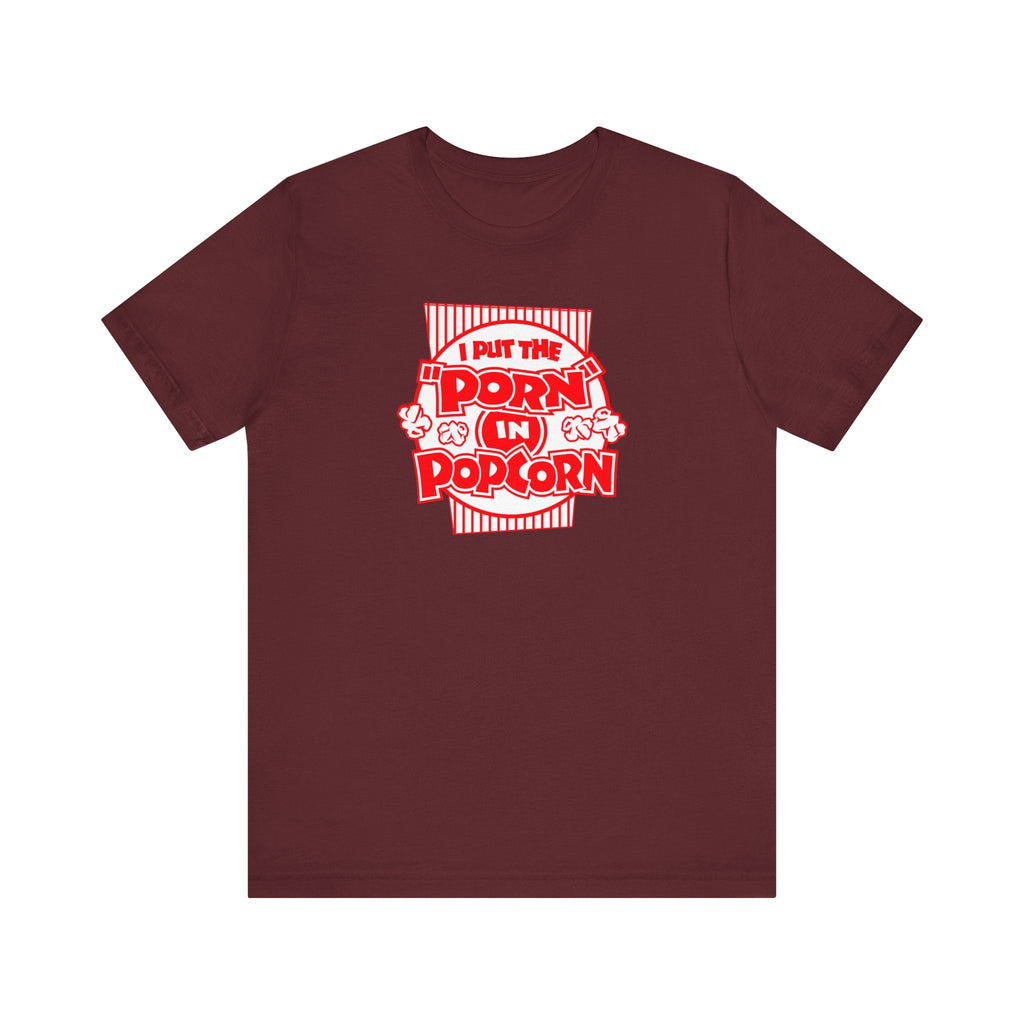 I Put The "Porn" In Popcorn - Men's T-Shirt