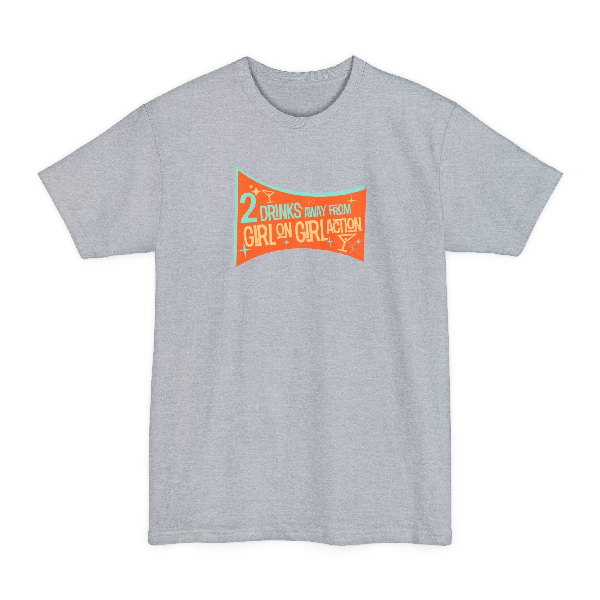 Two Drinks Away From Girl On Girl Action - Men's Tall T-Shirt