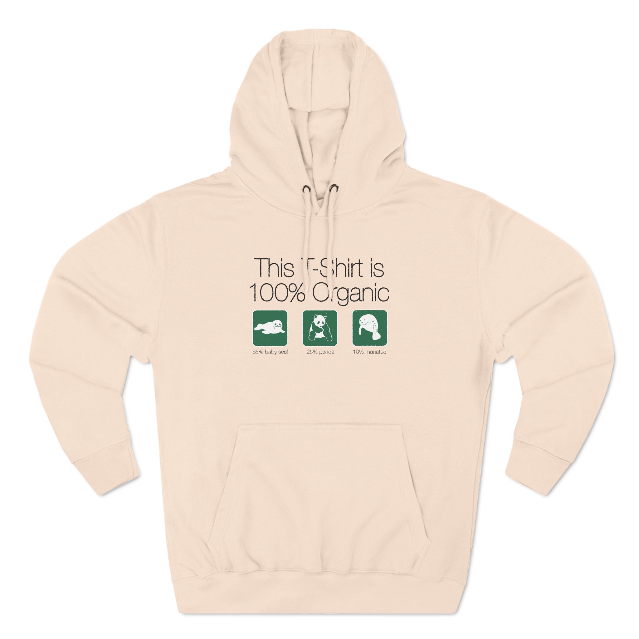 This Shirt Is 100% Organic - 65% Baby Seal 25% Panda 10% Manatee - Hoodie