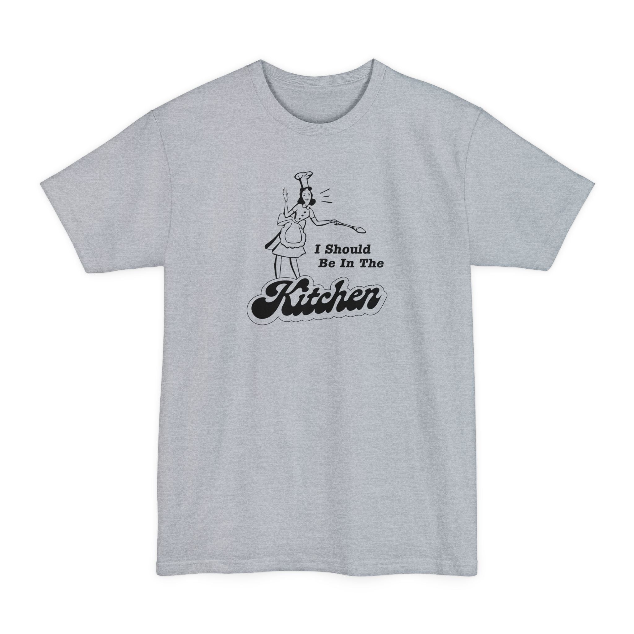 I Should Be In The Kitchen - Men's Tall T-Shirt