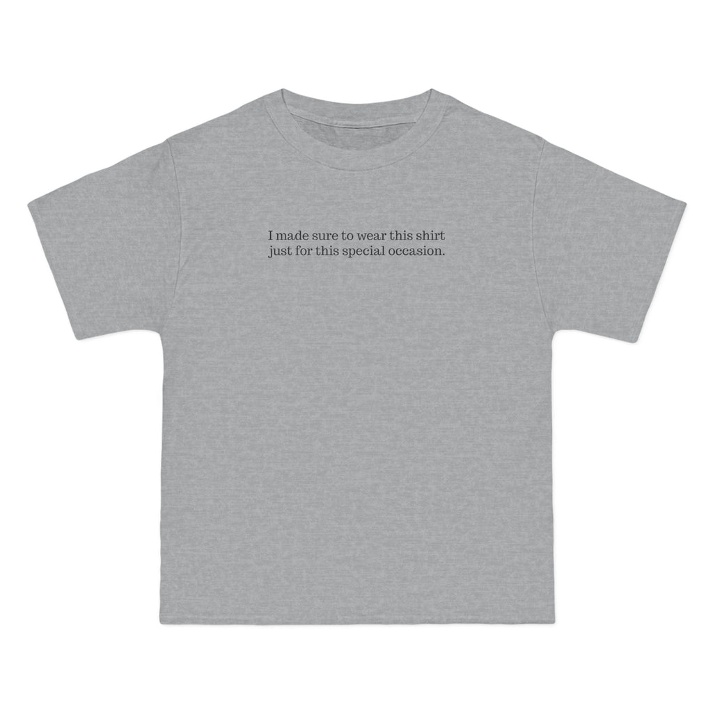 I Made Sure To Wear This Shirt Just For This Special Occasion. - Men's Heavyweight T-Shirt