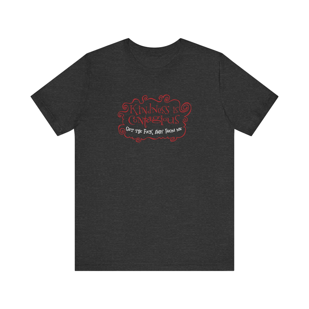 Kindness Is Contagious - Get The Fuck Away From Me - Men's T-Shirt