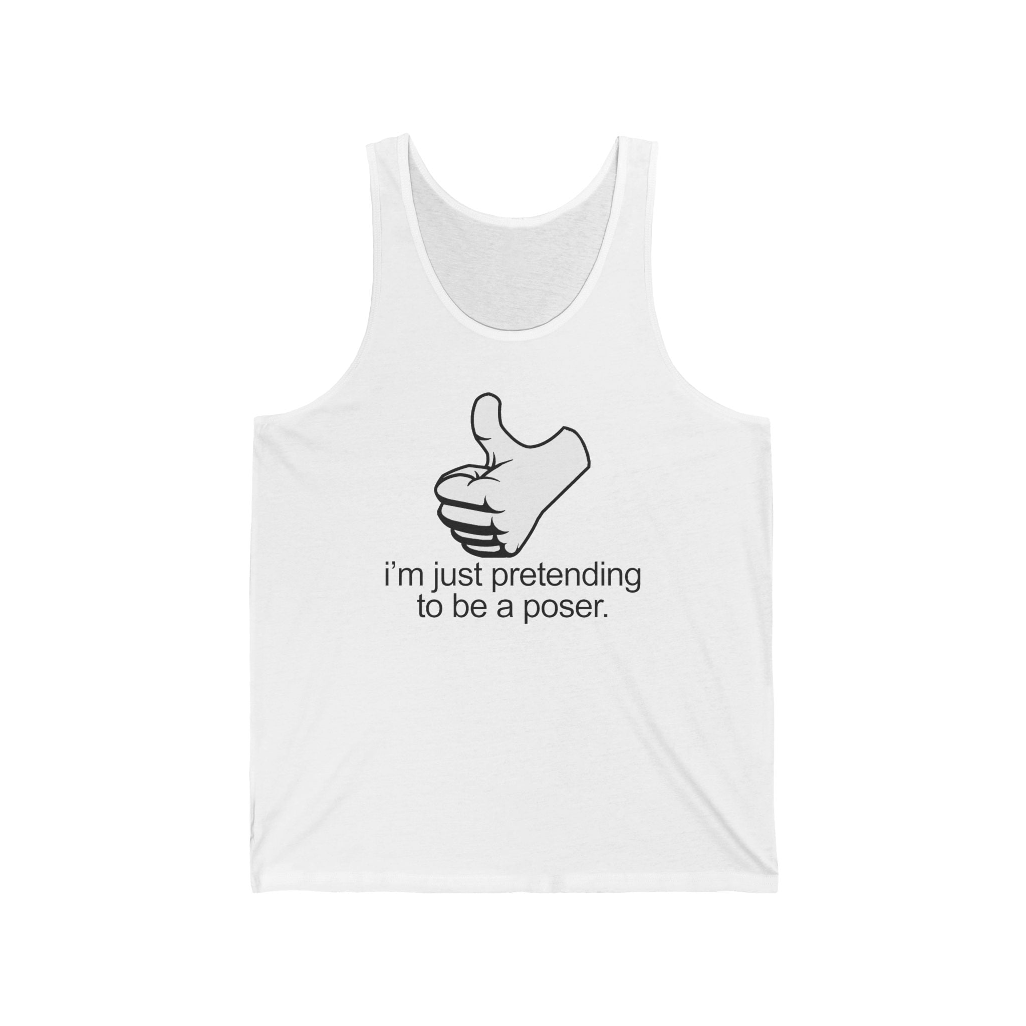 I'm Just Pretending To Be A Poser - Unisex Tank