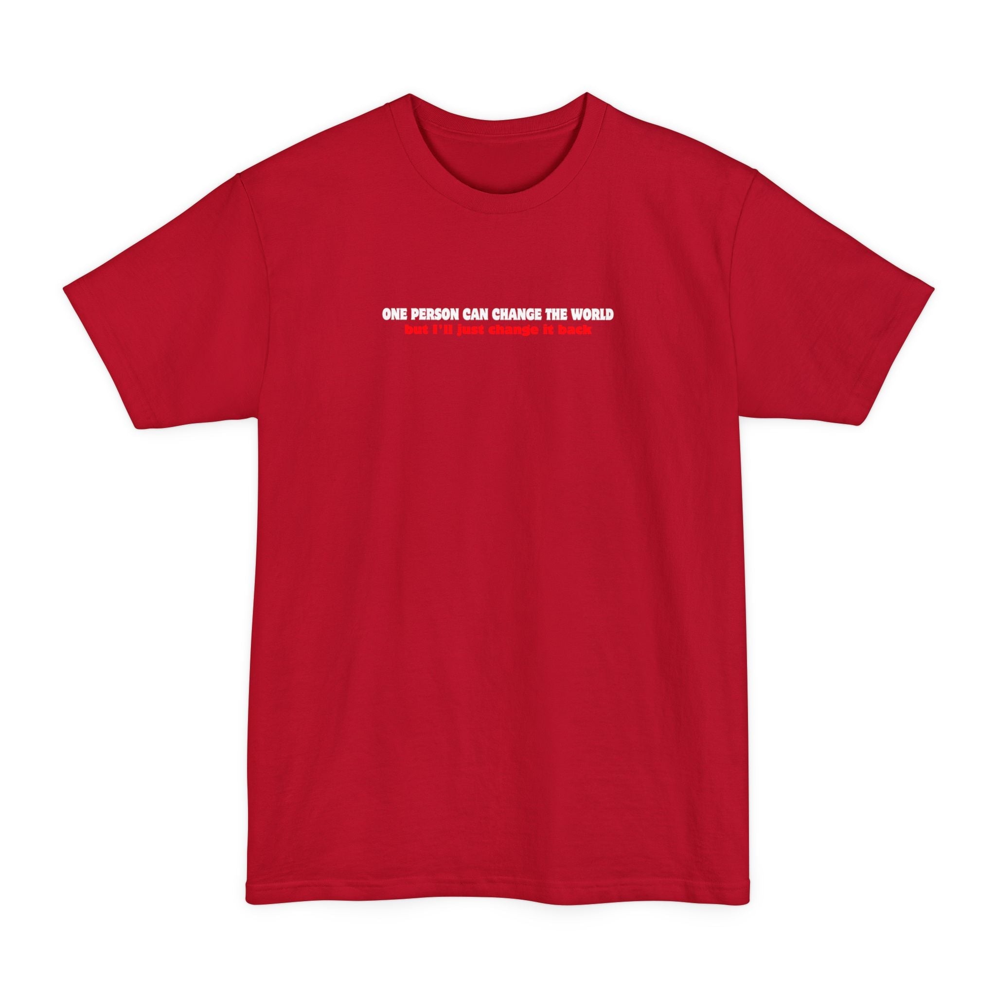 One Person Can Change The World - But I'll Just Change It Back - Men's Tall T-Shirt