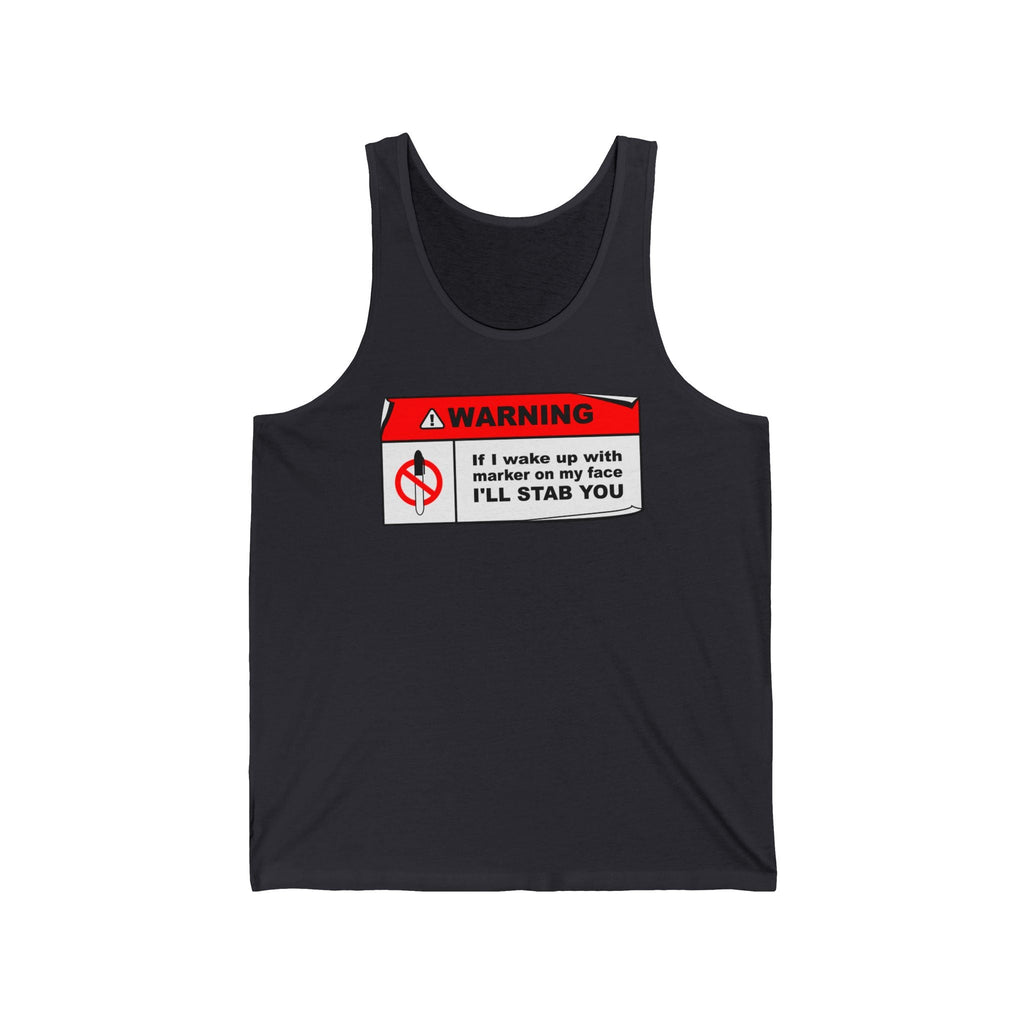 Warning - If I Wake Up With Marker On My Face I'll Stab You - Unisex Tank