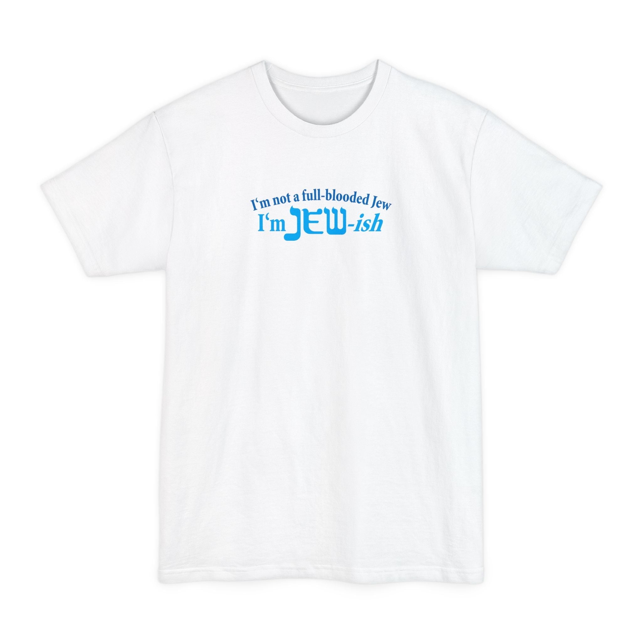 I'm Not A Full Blooded Jew - I'm Jewish - Men's Tall T-Shirt