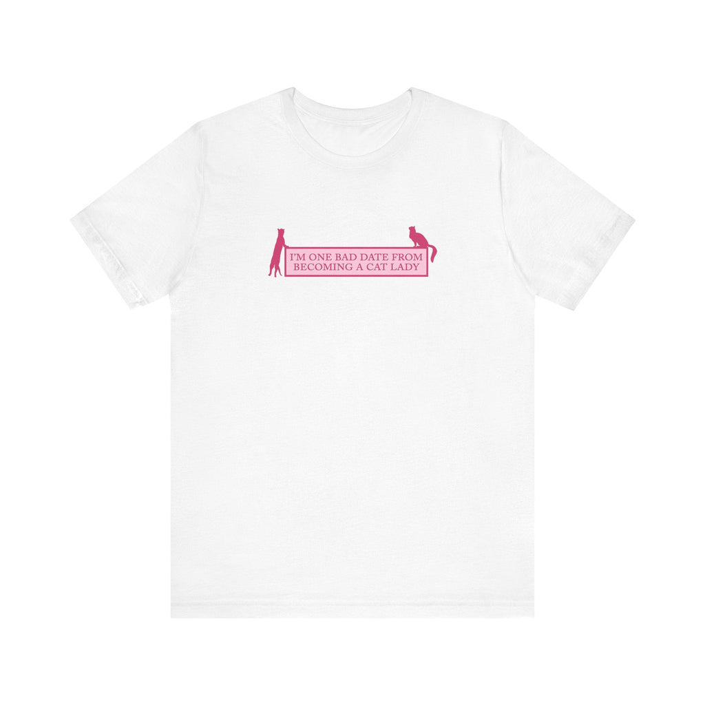 I'm One Bad Date From Becoming A Cat Lady - Men's T-Shirt