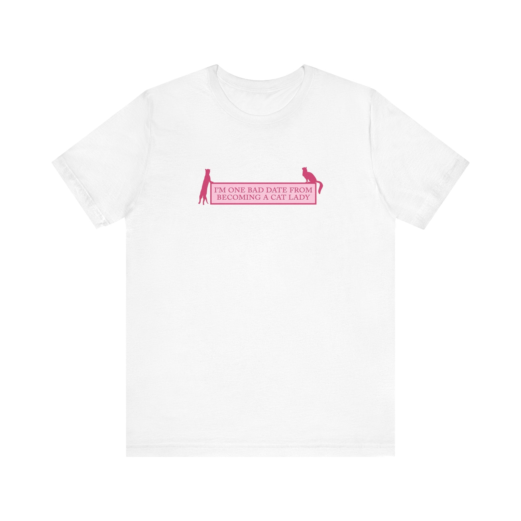 I'm One Bad Date From Becoming A Cat Lady - Men's T-Shirt