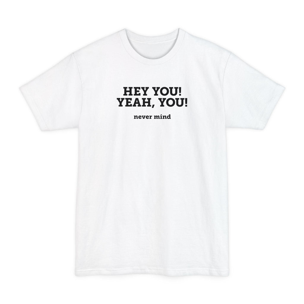 Hey You Yeah You. - Men's Tall T-Shirt