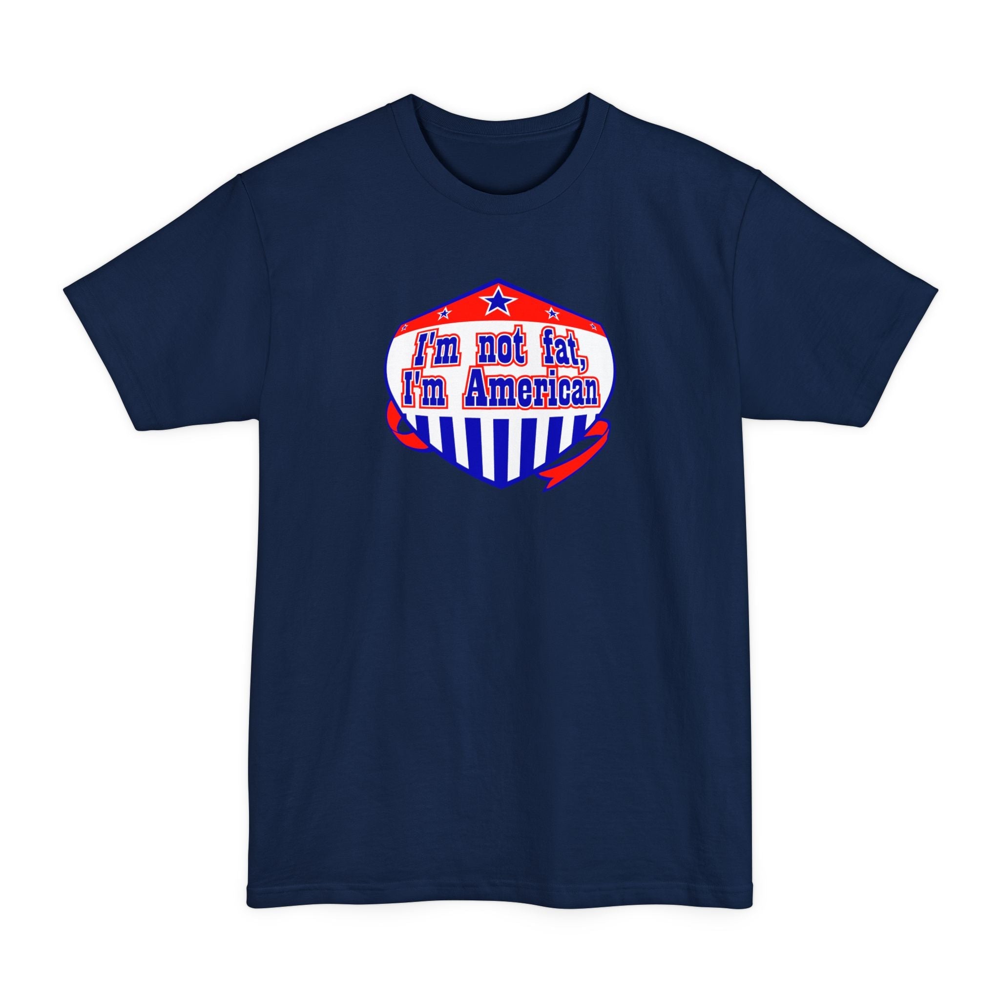 I'm Not Fat - I'm American - Men's Tall T-Shirt