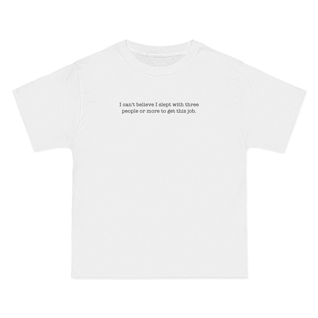 I Can't Believe I Slept With Three People Or More To Get This Job - Men's Heavyweight T-Shirt
