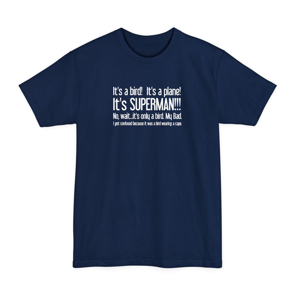 It's A Bird! It's A Plane! It's Superman!!! - Men's Tall T-Shirt