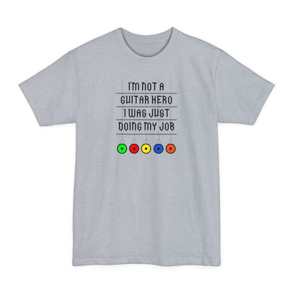I'm Not A Guitar Hero I Was Just Doing My Job - Men's Tall T-Shirt