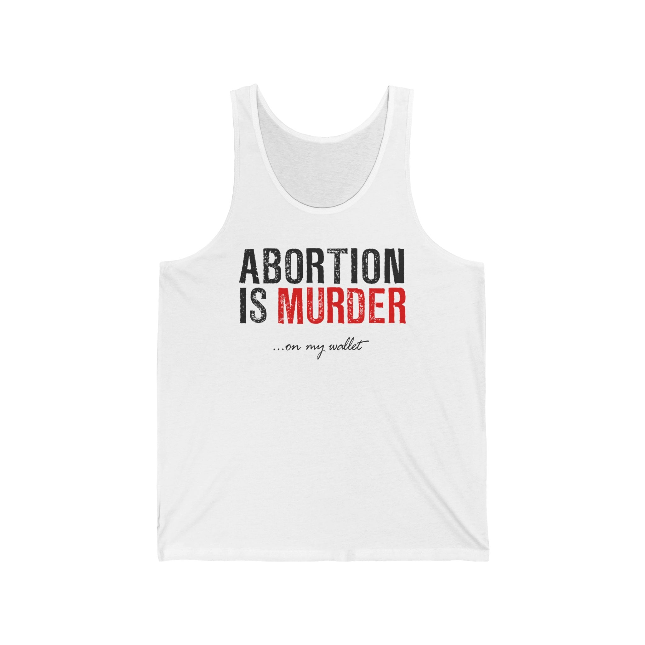 Abortion Is Murder... On My Wallet  - Unisex Tank