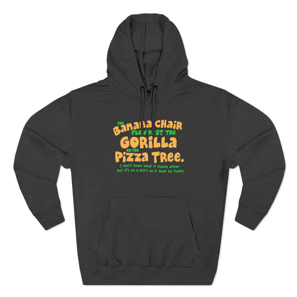 The Banana Chair Flew Past The Gorilla On The Pizza Tree - Hoodie