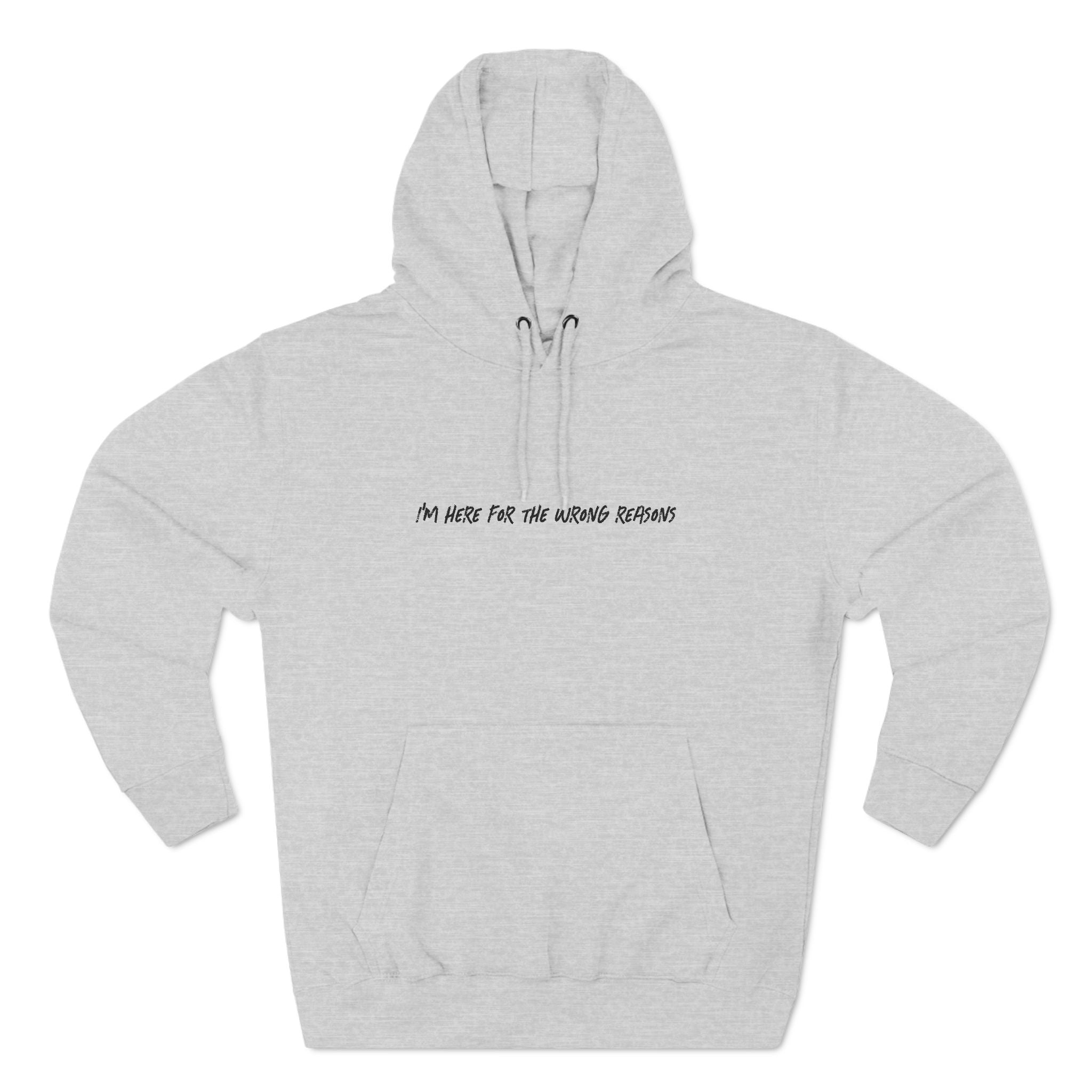 I'm Here For The Wrong Reasons - Hoodie