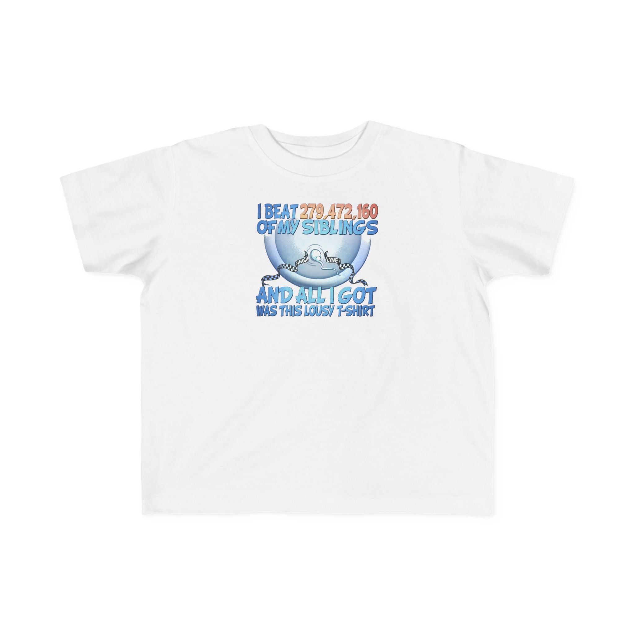 I Beat 279472160 Of My Siblings And All I Got Was This Lousy T-Shirt - Toddler  T-Shirt