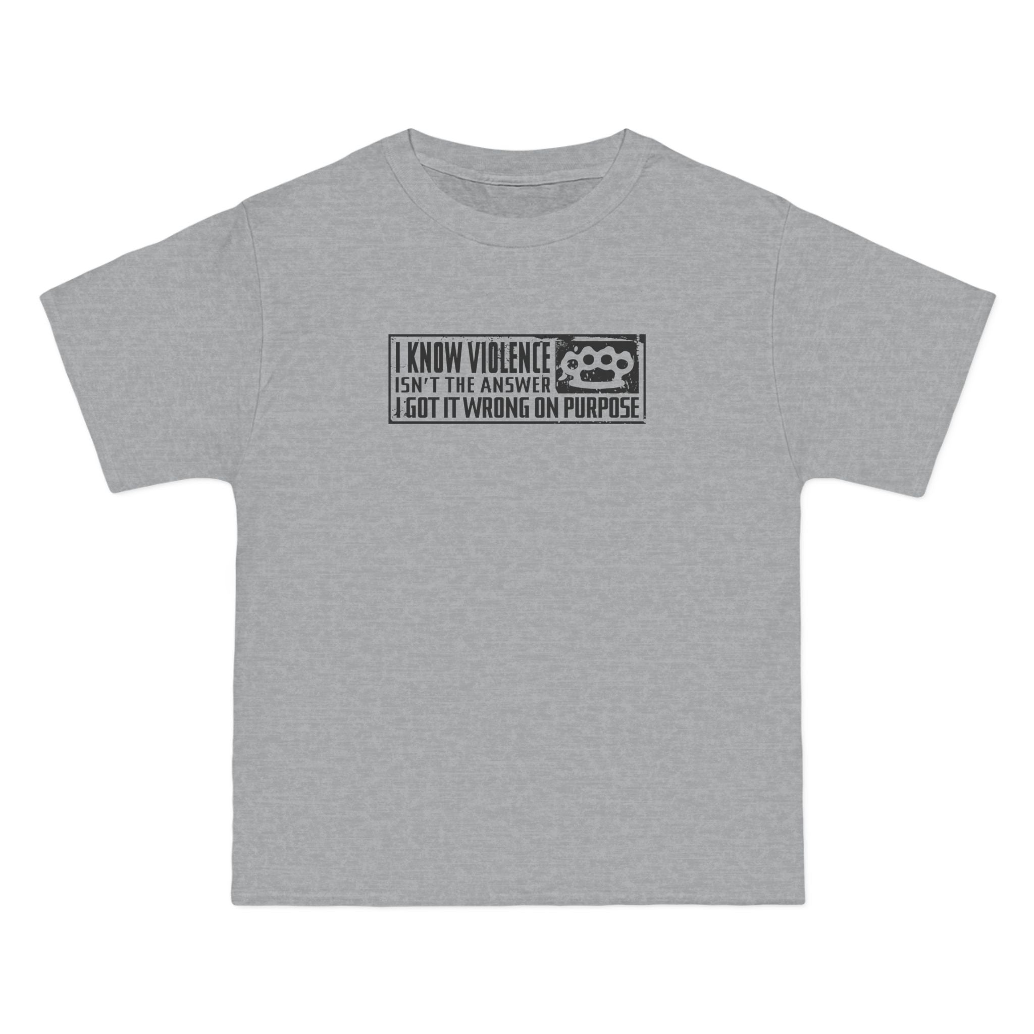 I Know Violence Isn't The Answer - I Got It Wrong On Purpose - Men's Heavyweight T-Shirt