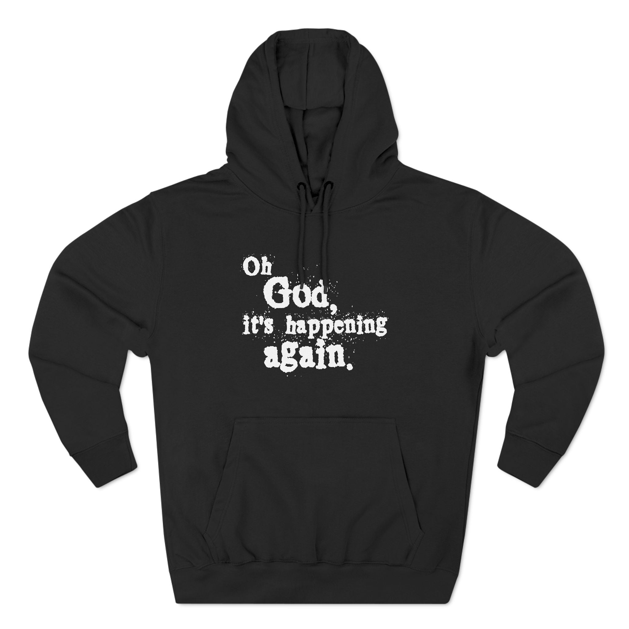 Oh God It's Happening Again - Hoodie