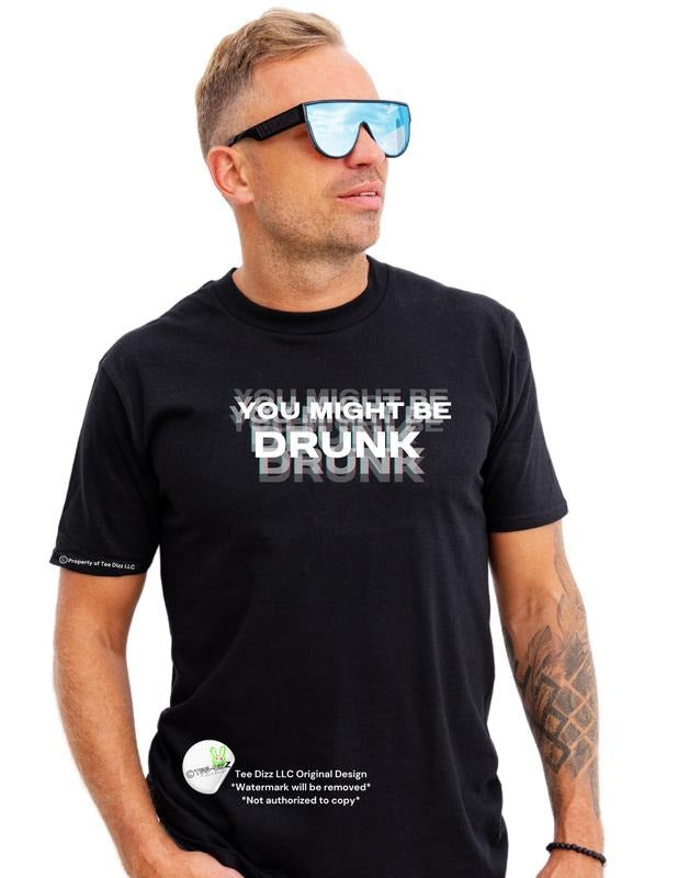 3D: You might be Drunk - Unisex Funny Graphic T-shirt Hoodie, Sweatshirt | UrbanDripWear.com